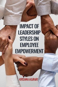 Cover Impact of Leadership Styles on Employee Empowerment