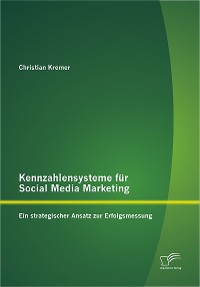 Cover Kennzahlensysteme für Social Media Marketing: Ein strategischer Ansatz zur Erfolgsmessung
