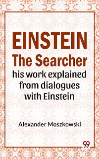 Cover Einstein The Searcher His Work Explained From Dialogues With Einstein