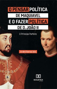 Cover O Pensar Política de Maquiavel e o fazer Política de D. João II