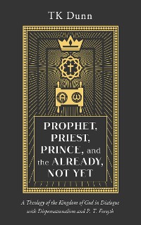 Cover Prophet, Priest, Prince, and the Already, Not Yet