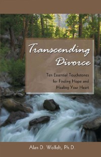 Cover Transcending Divorce : Ten Essential Touchstones for Finding Hope and Healing Your Heart