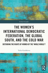Cover Women's International Democratic Federation, the Global South and the Cold War