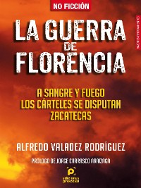 Cover La guerra de Florencia. A sangre y fuego los cárteles se disputan Zacatecas