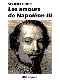 Cover Les amours de Napoléon III (illustré, annoté)