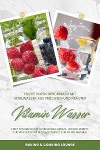 Cover Vitamin Wasser: Erlebe puren Geschmack mit Vitalwasser aus Früchten und Kräutern (Fruit Infused Water: Genussvolle Aroma-Wasser Rezepte für vitalisierende Detox-Getränke zum selber machen)
