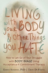 Cover Living with Your Body and Other Things You Hate