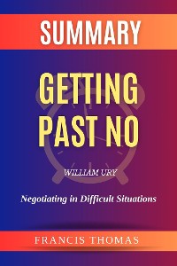 Cover Summary of  Getting Past No by William Ury:Negotiating in Difficult Situations