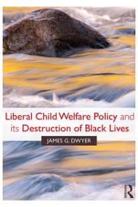 Cover Liberal Child Welfare Policy and its Destruction of Black Lives