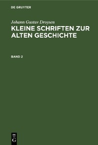 Cover Johann Gustav Droysen: Kleine Schriften zur alten Geschichte. Band 2