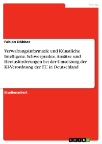 Cover Verwaltungsinformatik und Künstliche Intelligenz. Schwerpunkte, Ansätze und Herausforderungen bei der Umsetzung der KI-Verordnung der EU in Deutschland