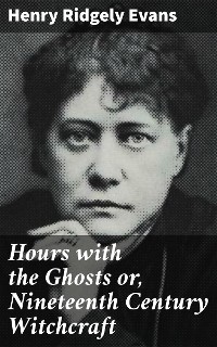 Cover Hours with the Ghosts or, Nineteenth Century Witchcraft