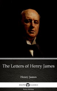 Cover The Letters of Henry James by Henry James (Illustrated)