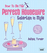 Cover How to be the Perfect Housewife: Entertain in Style