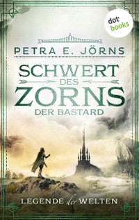 Cover Legende der Welten - Band 2: Schwert des Zorns - Der Bastard