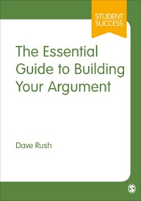 Cover The Essential Guide to Building Your Argument