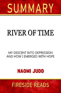 Cover River of Time: My Descent Into Depression and How I Emerged with Hope by Naomi Judd: Summary by Fireside Reads
