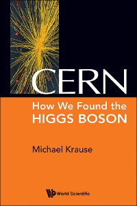Cover CERN: HOW WE FOUND THE HIGGS BOSON