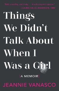 Cover Things We Didn't Talk About When I Was a Girl: A Memoir