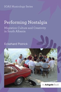 Cover Performing Nostalgia: Migration Culture and Creativity in South Albania