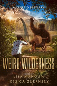 Cover Weird Wilderness: A Cryptid Bestiary