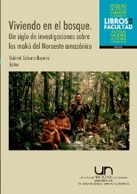 Cover Viviendo en el bosque. Un siglo de investigaciones sobre los makú del noroeste amazónico