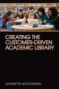 Cover Creating the Customer-Driven Academic Library