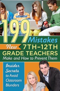 Cover 199 Mistakes New 7th - 12th Grade Teachers Make and How to Prevent Them