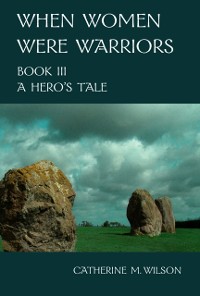 Cover When Women Were Warriors Book III: A Hero's Tale