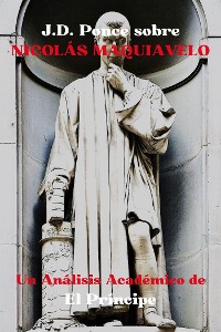 Cover J.D. Ponce sobre Nicolás Maquiavelo: Un Análisis Académico de El Príncipe