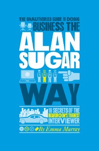 Cover The Unauthorized Guide To Doing Business the Alan Sugar Way