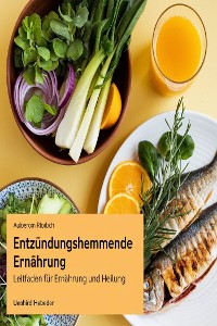 Cover Entzündungshemmende Ernährung: Leitfaden für Ernährung und Heilung