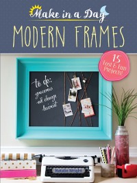 Cover Make in a Day: Modern Frames