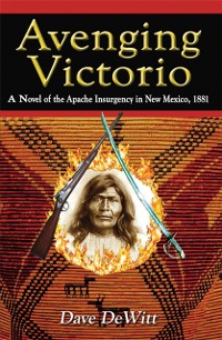 Cover Avenging Victorio: A Novel of the Apache Insurgency in New Mexico, 1881