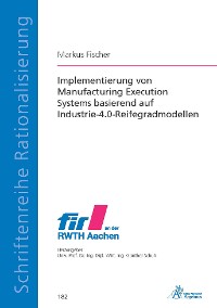 Cover Implementierung von Manufacturing Execution Systems basierend auf Industrie-4.0-Reifegradmodellen