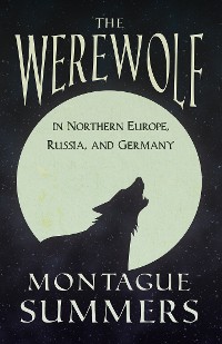 Cover The Werewolf In Northern Europe, Russia, and Germany (Fantasy and Horror Classics)