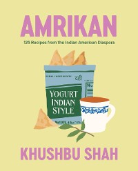 Cover Amrikan: 125 Recipes from the Indian American Diaspora