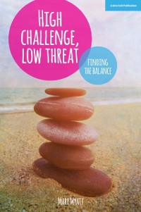 Cover High Challenge, Low Threat: How the Best Leaders Find the Balance