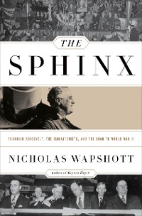 Cover The Sphinx: Franklin Roosevelt, the Isolationists, and the Road to World War II