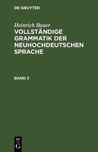 Cover Heinrich Bauer: Vollständige Grammatik der neuhochdeutschen Sprache. Band 3
