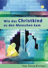 Cover Wie das Christkind zu den Menschen kam