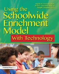 Cover Using the Schoolwide Enrichment Model With Technology