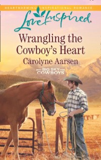 Cover Wrangling The Cowboy's Heart (Mills & Boon Love Inspired) (Big Sky Cowboys, Book 1)