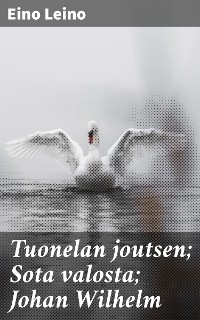 Cover Tuonelan joutsen; Sota valosta; Johan Wilhelm