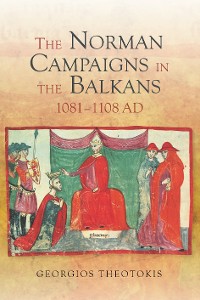 Cover The Norman Campaigns in the Balkans, 1081-1108