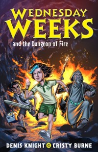 Cover Wednesday Weeks and the Dungeon of Fire