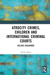 Cover Atrocity Crimes, Children and International Criminal Courts