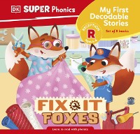 Cover DK Super Phonics My First Decodable Stories Fix-It Foxes