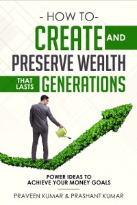 Cover How to Create and Preserve Wealth that Lasts Generations