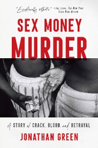 Cover Sex Money Murder: A Story of Crack, Blood, and Betrayal